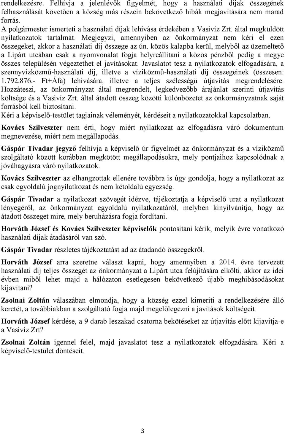 Megjegyzi, amennyiben az önkormányzat nem kéri el ezen összegeket, akkor a használati díj összege az ún.