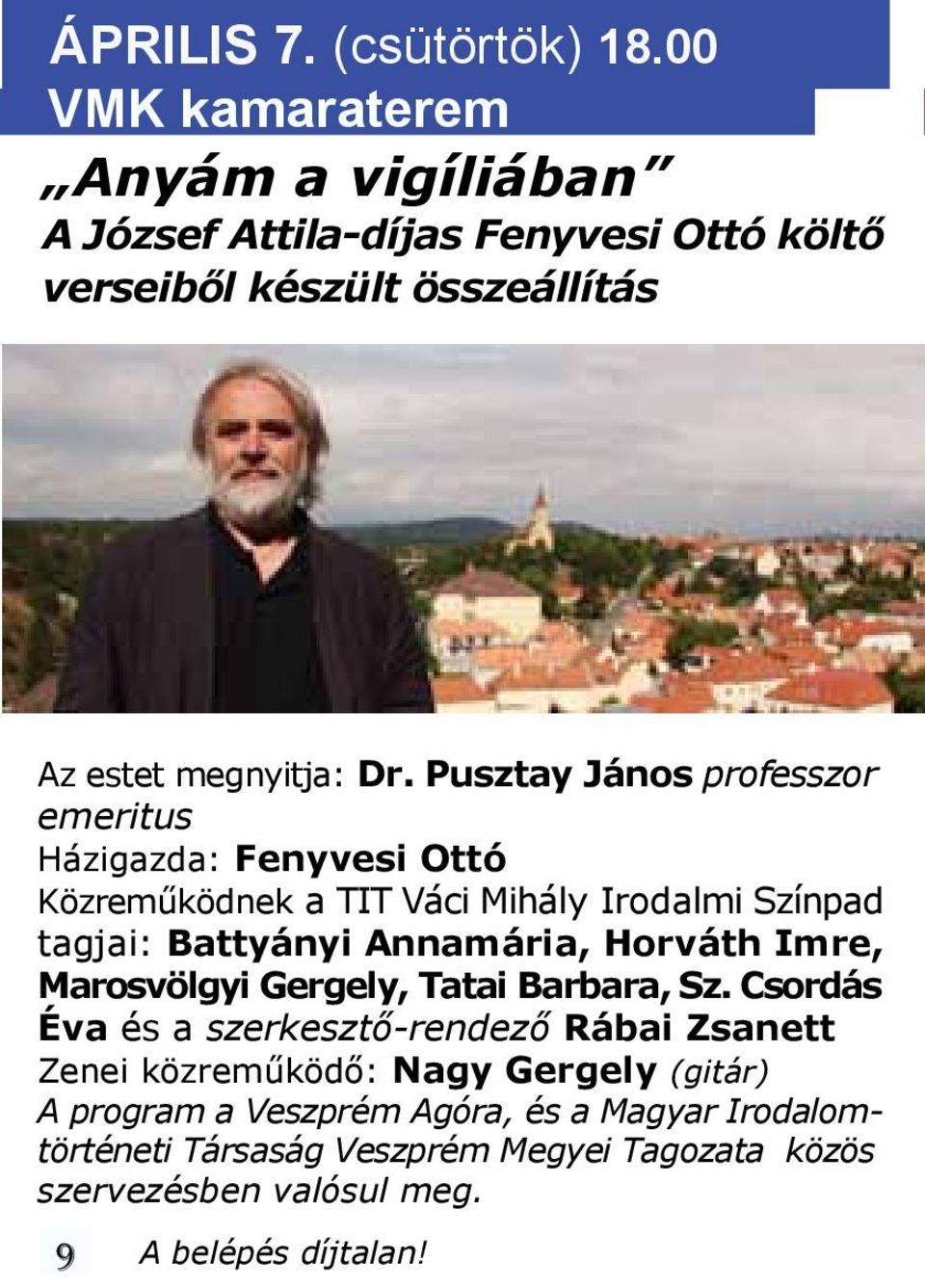 Pusztay János professzor emeritus Házigazda: Fenyvesi Ottó Közreműködnek a TIT Váci Mihály Irodalmi Színpad tagjai: Battyányi Annamária, Horváth