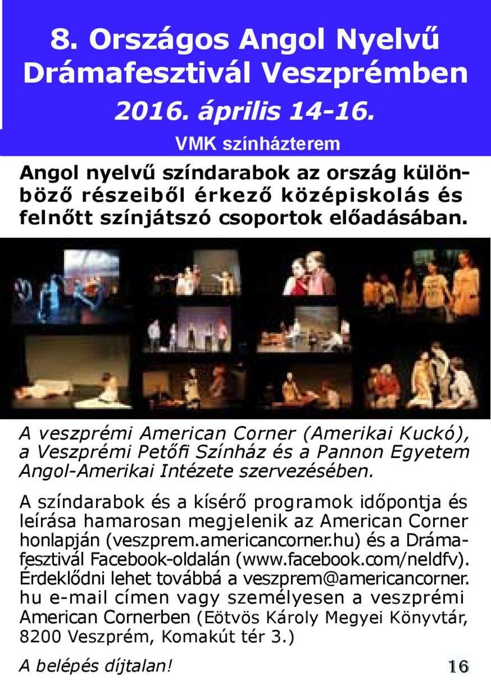 A veszprémi American Corner (Amerikai Kuckó), a Veszprémi Petőfi Színház és a Pannon Egyetem Angol-Amerikai Intézete szervezésében.