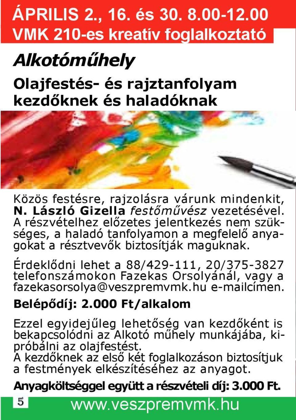 Érdeklődni lehet a 88/429-111, 20/375-3827 telefonszámokon Fazekas Orsolyánál, vagy a fazekasorsolya@veszpremvmk.hu e-mailcímen. Belépődíj: 2.