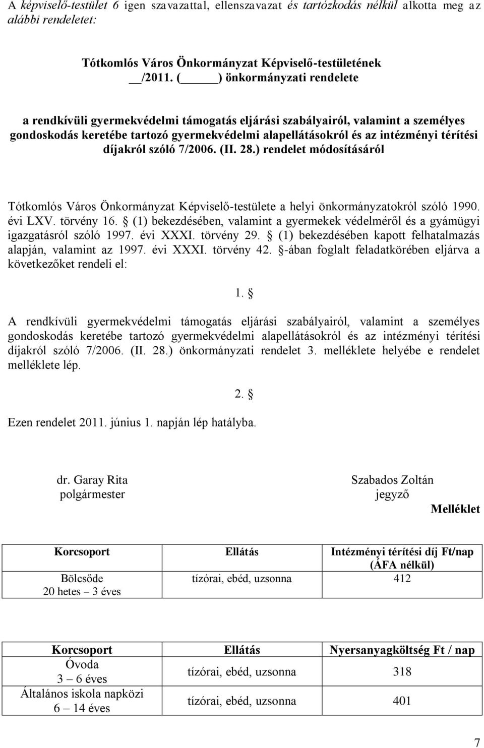díjakról szóló 7/2006. (II. 28.) rendelet módosításáról Tótkomlós Város Önkormányzat Képviselő-testülete a helyi önkormányzatokról szóló 1990. évi LXV. törvény 16.