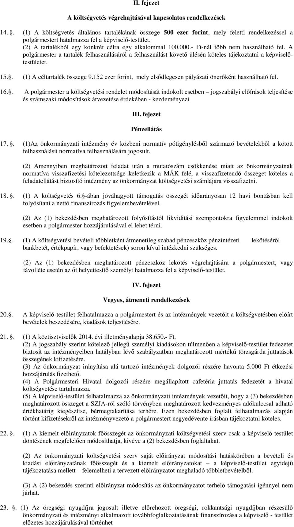 (2) A tartalékból egy konkrét célra egy alkalommal 100.000.- Ft-nál több nem használható fel.