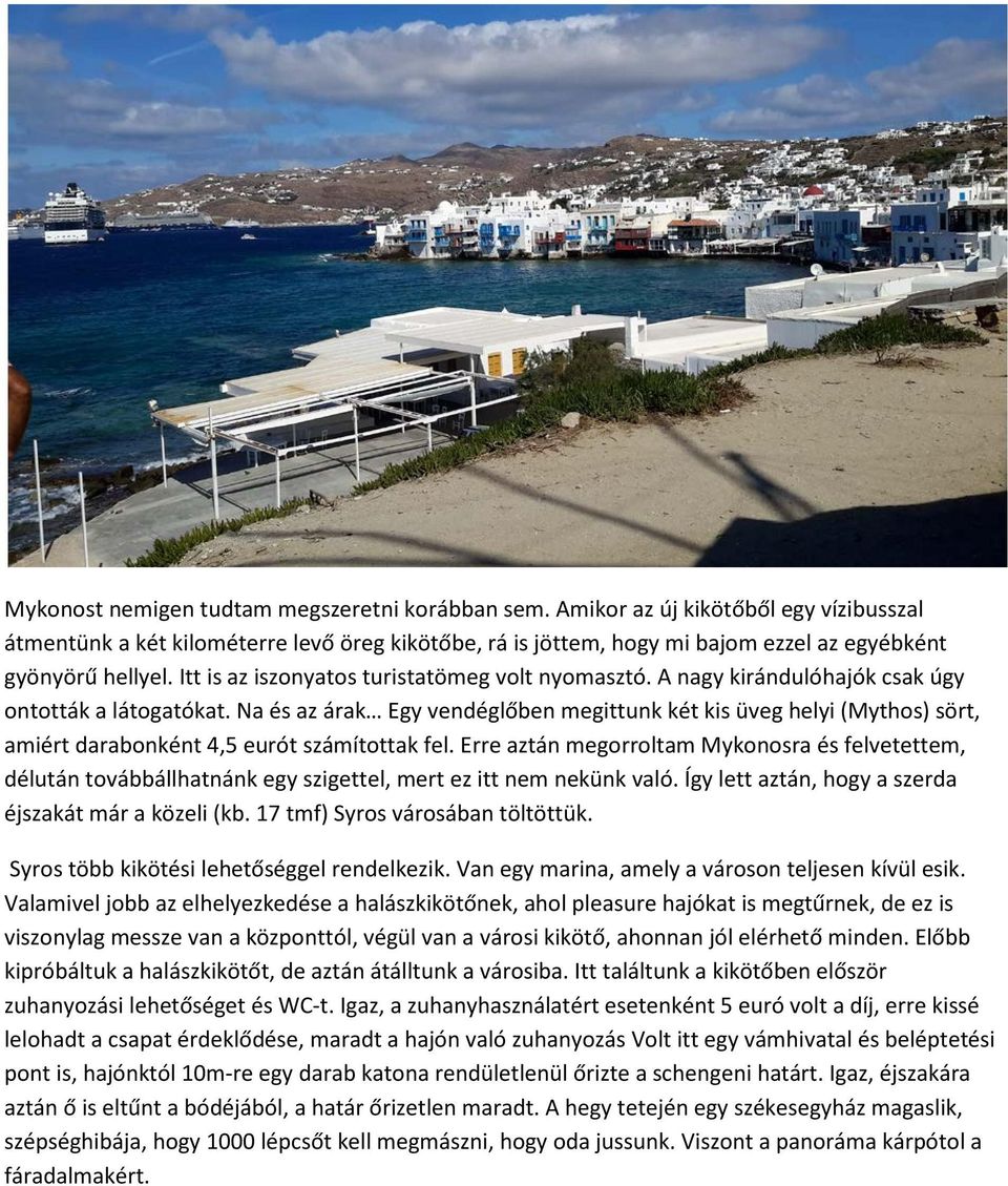 Itt is az iszonyatos turistatömeg volt nyomasztó. A nagy kirándulóhajók csak úgy ontották a látogatókat.