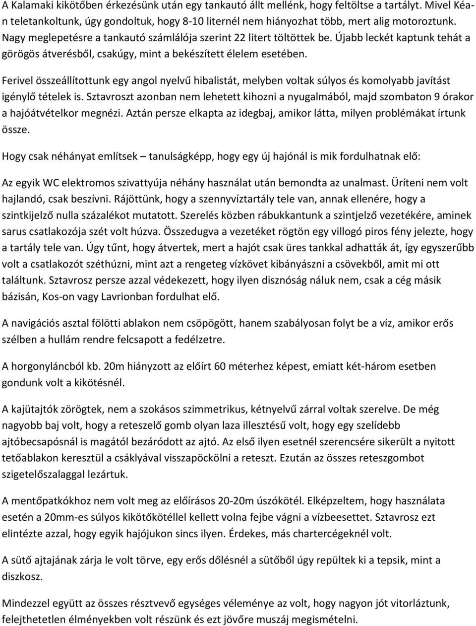 Ferivel összeállítottunk egy angol nyelvű hibalistát, melyben voltak súlyos és komolyabb javítást igénylő tételek is.