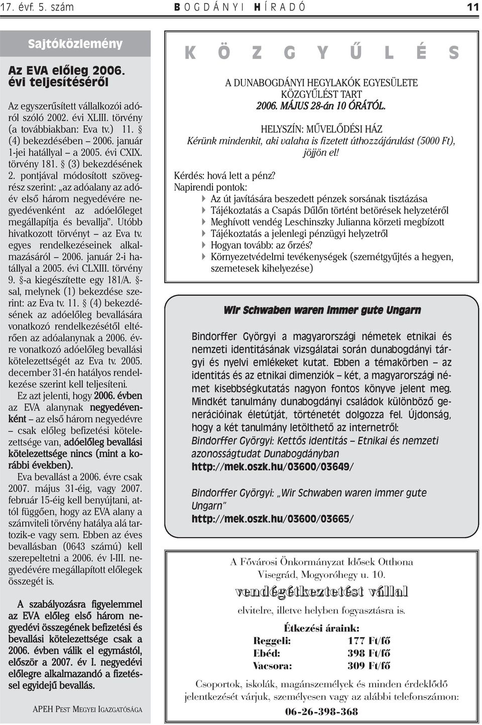 pontjával módosított szövegrész szerint: az adóalany az adóév első három negyedévére negyedévenként az adóelőleget megállapítja és bevallja. Utóbb hivatkozott törvényt az Eva tv.