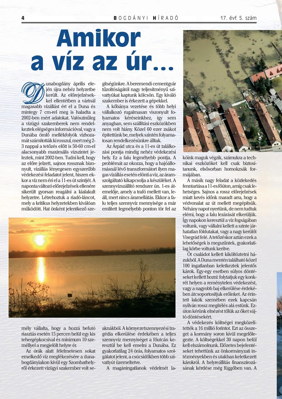 Valószínűleg a vízügyi szakemberek nem rendelkeztek elégséges információval, vagy a Dunába ömlő mellékfolyók vízhozamát számították ki rosszul, mert még 2-3 nappal a tetőzés előtt is 50-60 cm-el