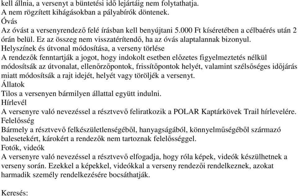 Helyszínek és útvonal módosítása, a verseny törlése A rendezık fenntartják a jogot, hogy indokolt esetben elızetes figyelmeztetés nélkül módosítsák az útvonalat, ellenırzıpontok, frissítıpontok
