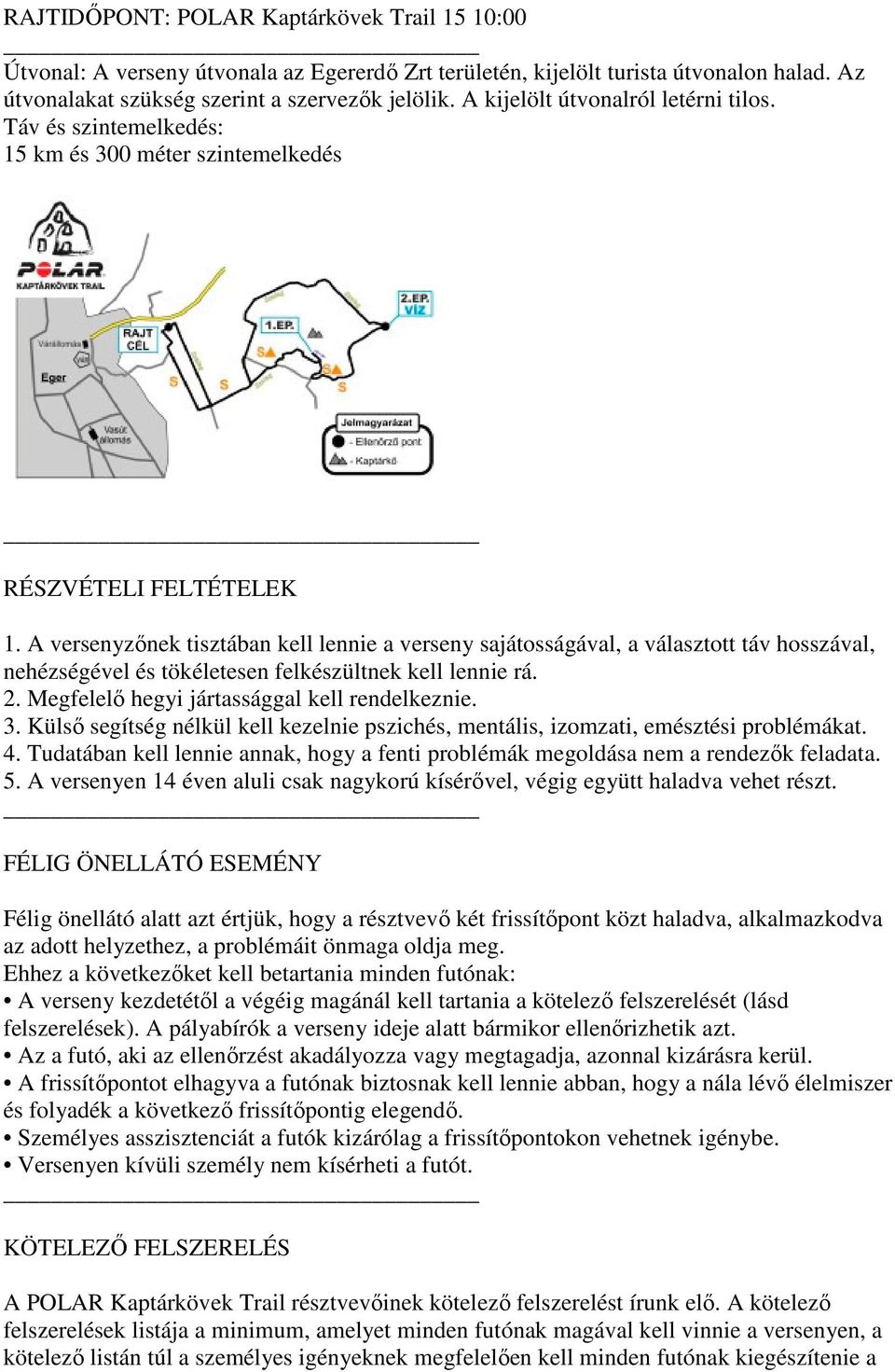 A versenyzınek tisztában kell lennie a verseny sajátosságával, a választott táv hosszával, nehézségével és tökéletesen felkészültnek kell lennie rá. 2. Megfelelı hegyi jártassággal kell rendelkeznie.