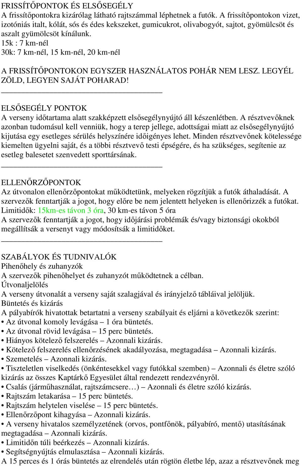 15k : 7 km-nél 30k: 7 km-nél, 15 km-nél, 20 km-nél A FRISSÍTİPONTOKON EGYSZER HASZNÁLATOS POHÁR NEM LESZ. LEGYÉL ZÖLD, LEGYEN SAJÁT POHARAD!