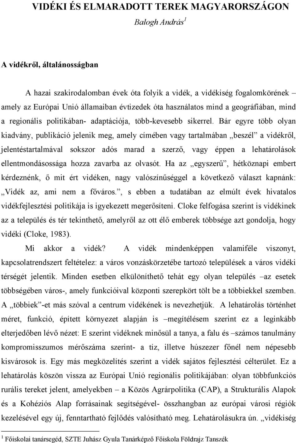 Bár egyre több olyan kiadvány, publikáció jelenik meg, amely címében vagy tartalmában beszél a vidékről, jelentéstartalmával sokszor adós marad a szerző, vagy éppen a lehatárolások ellentmondásossága