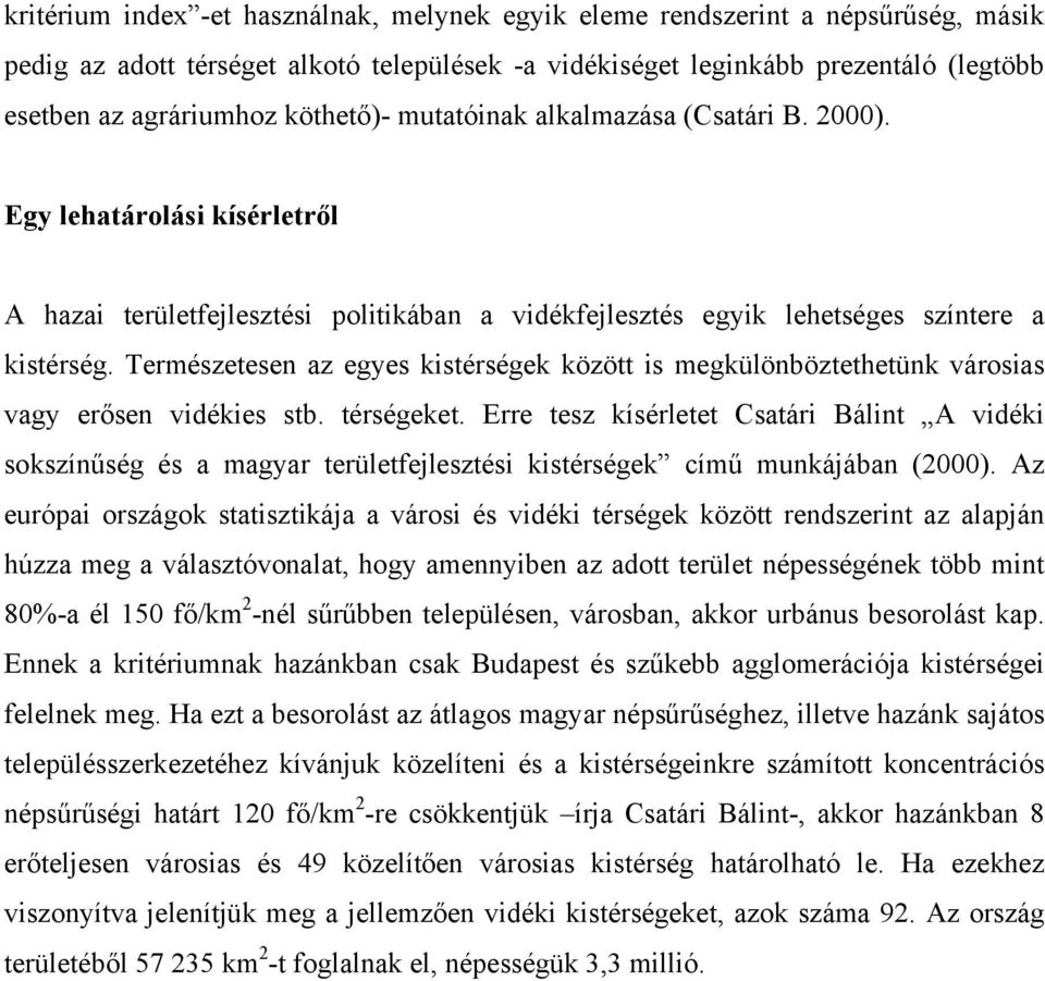 Természetesen az egyes kistérségek között is megkülönböztethetünk városias vagy erősen vidékies stb. térségeket.