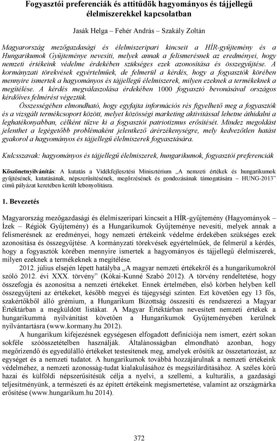 A kormányzati törekvések egyértelműek, de felmerül a kérdés, hogy a fogyasztók körében mennyire ismertek a hagyományos és tájjellegű élelmiszerek, milyen ezeknek a termékeknek a megítélése.