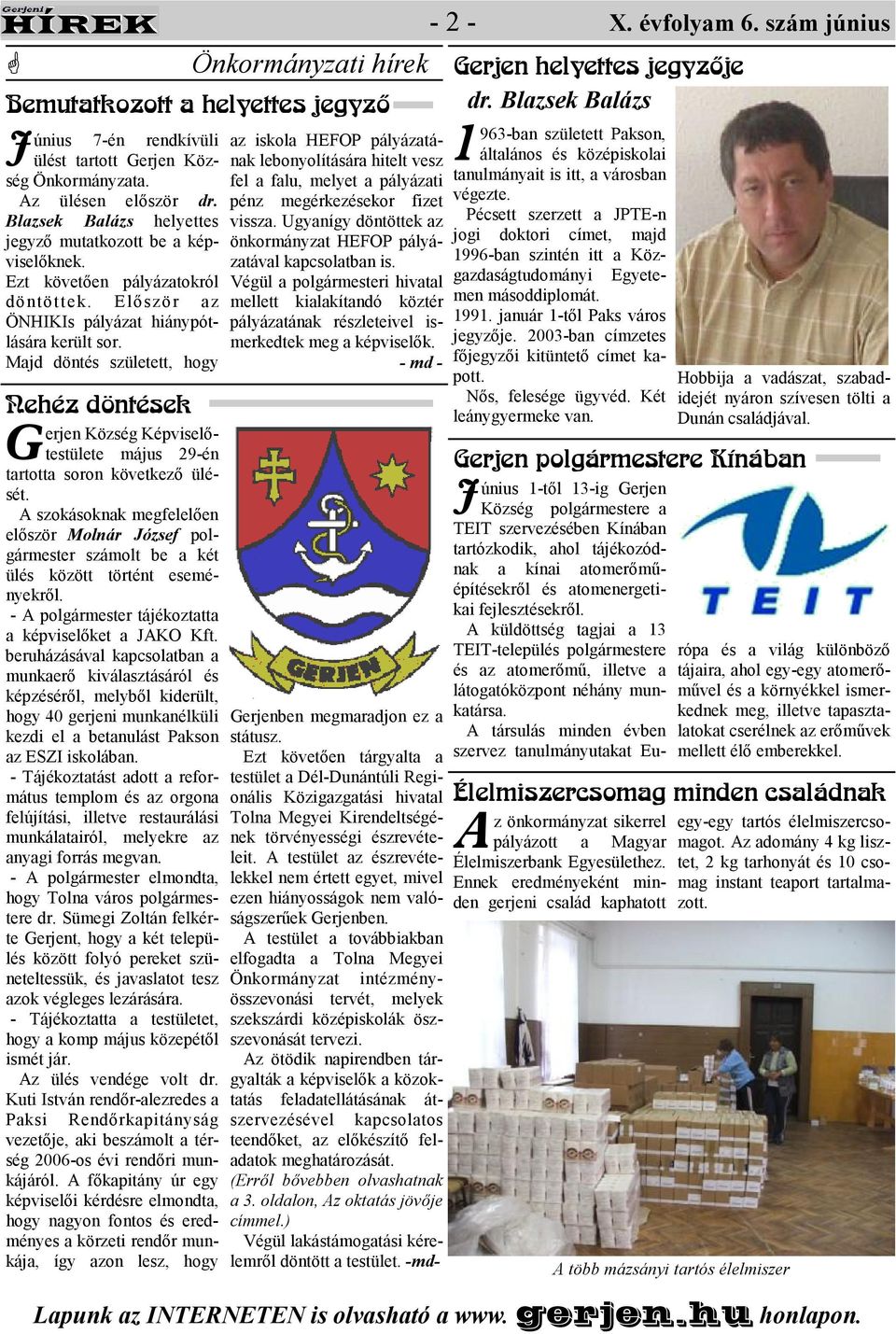 Majd döntés született, hogy Nehéz döntések erjen Község Képviselıtestülete május 29-én G tartotta soron következı ülését.