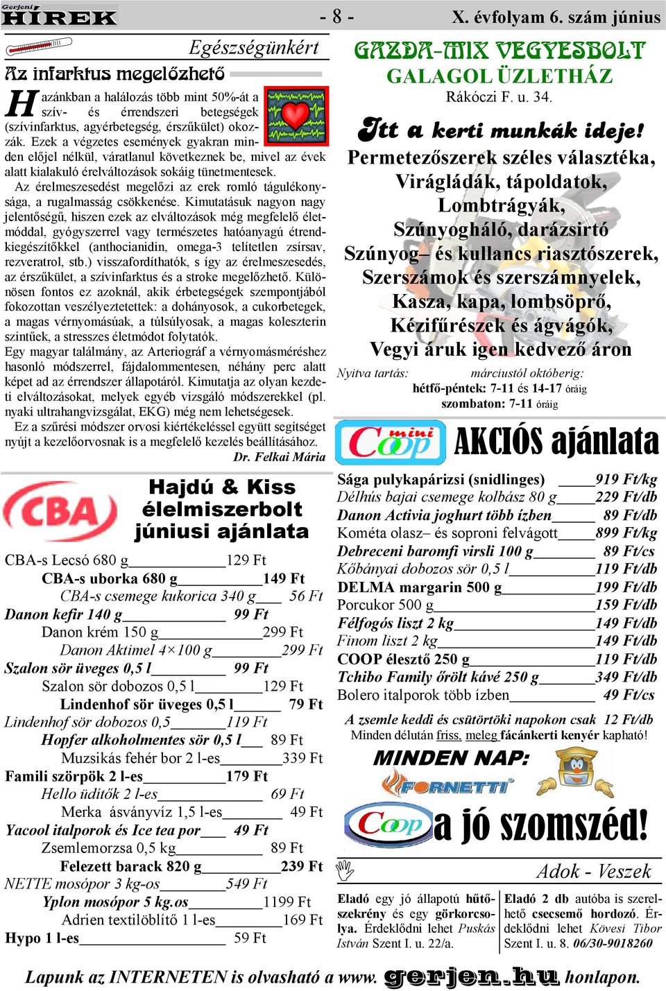 Az érelmeszesedést megelızi az erek romló tágulékonysága, a rugalmasság csökkenése.