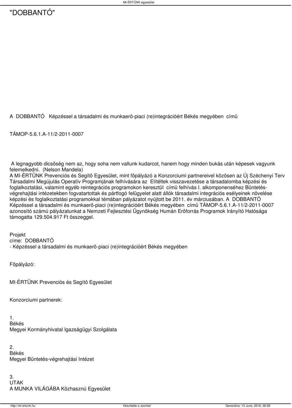 (Nelson Mandela) A MIÉRTÜNK Prevenciós és Segítõ Egyesület, mint fõpályázó a Konzorciumi partnereivel közösen az Új Széchenyi Terv Társadalmi Megújulás Operatív Programjának felhívására az Elítéltek