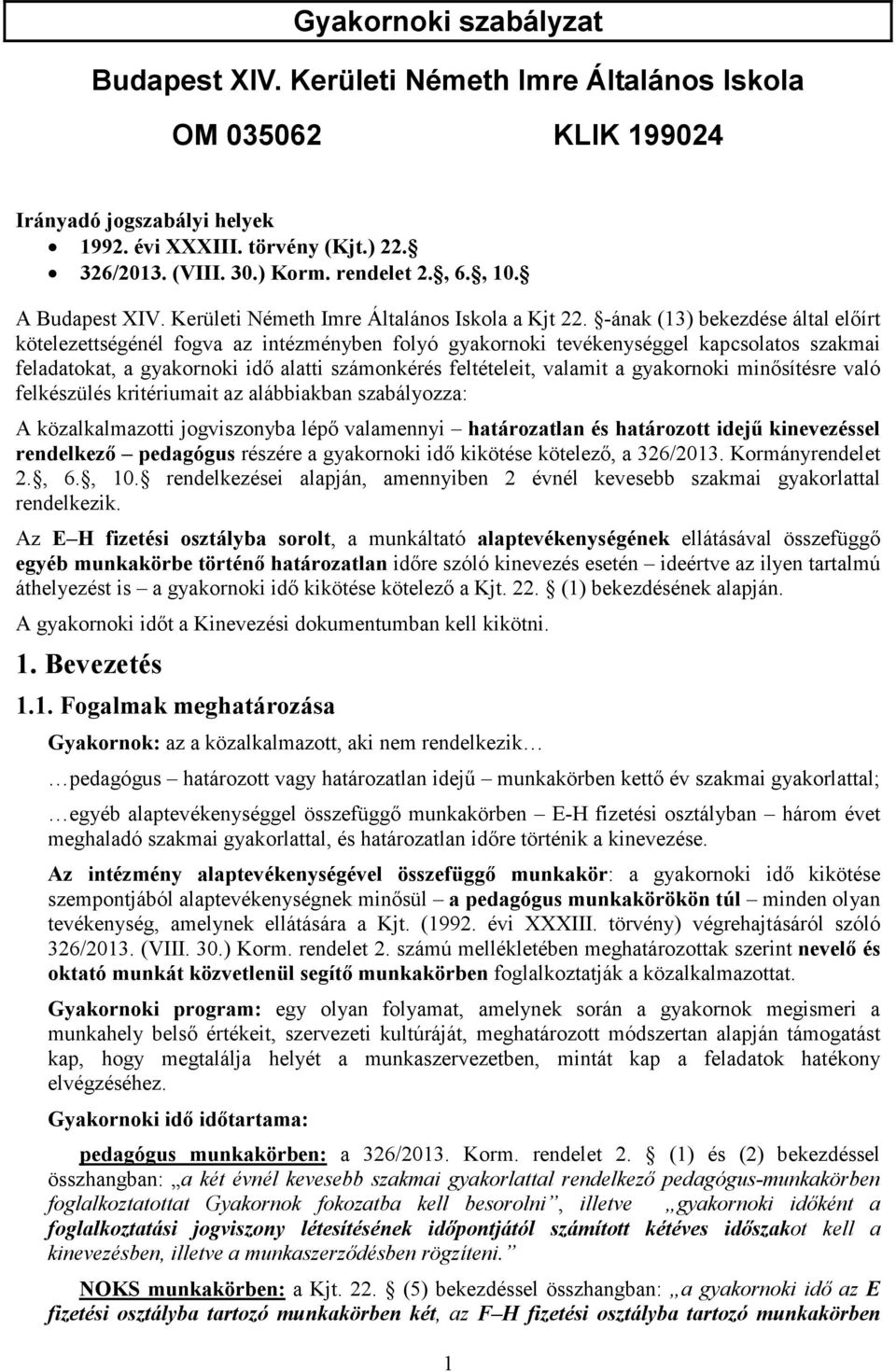 -ának (13) bekezdése által előírt kötelezettségénél fogva az intézményben folyó gyakornoki tevékenységgel kapcsolatos szakmai feladatokat, a gyakornoki idő alatti számonkérés feltételeit, valamit a