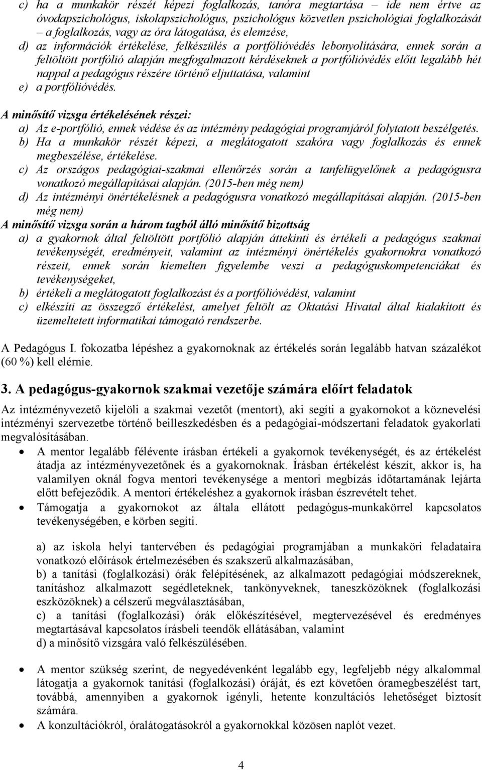 legalább hét nappal a pedagógus részére történő eljuttatása, valamint e) a portfólióvédés.