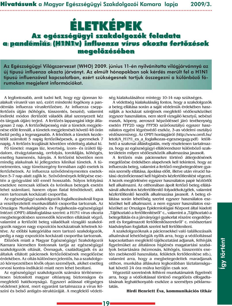 június 11-én nyilvánította világjárvánnyá az új típusú influenza okozta járványt.