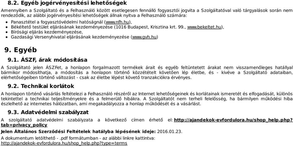 99., www.bekeltet.hu), Bírósági eljárás kezdeményezése, Gazdasági Versenyhivatal eljárásának kezdeményezése (www.gvh.hu) 9. Egyéb 9.1.