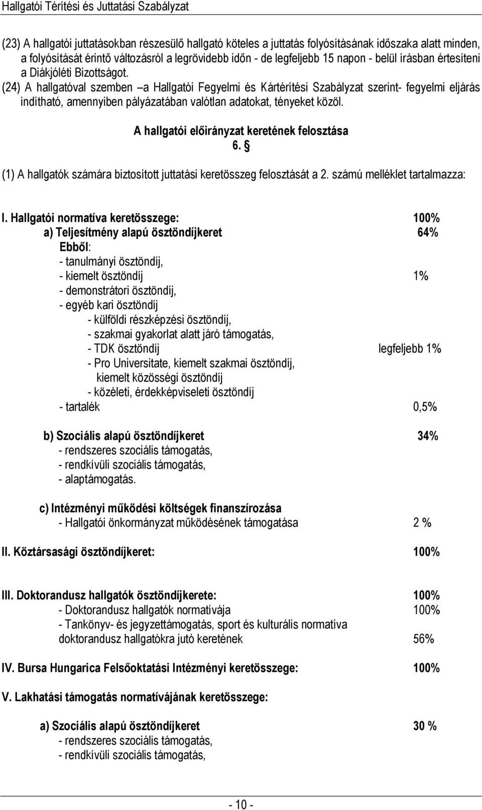 (24) A hallgatóval szemben a Hallgatói Fegyelmi és Kártérítési Szabályzat szerint- fegyelmi eljárás indítható, amennyiben pályázatában valótlan adatokat, tényeket közöl.