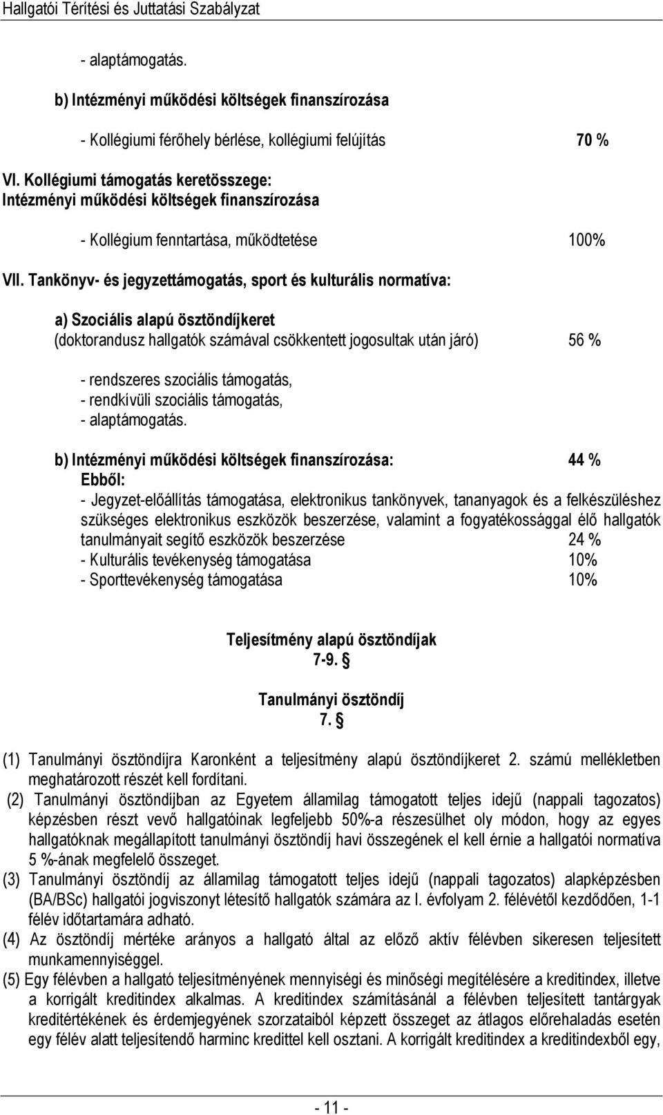 Tankönyv- és jegyzettámogatás, sport és kulturális normatíva: a) Szociális alapú ösztöndíjkeret (doktorandusz hallgatók számával csökkentett jogosultak után járó) 56 % - rendszeres szociális