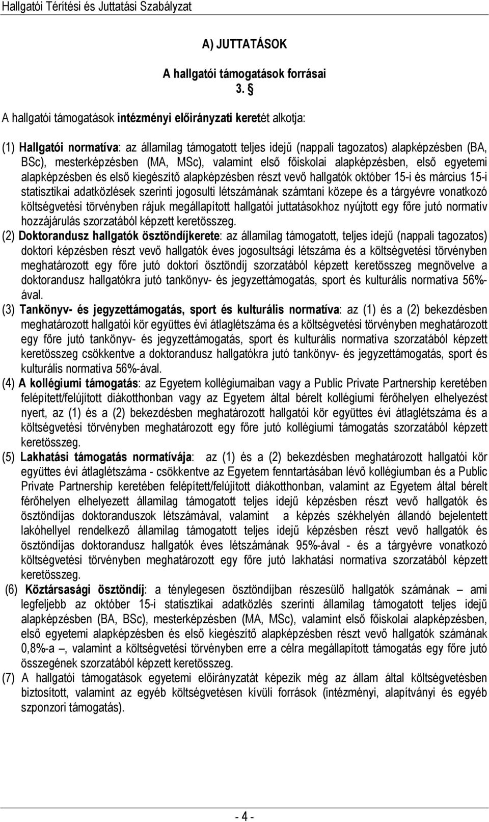 valamint elsı fıiskolai alapképzésben, elsı egyetemi alapképzésben és elsı kiegészítı alapképzésben részt vevı hallgatók október 15-i és március 15-i statisztikai adatközlések szerinti jogosulti