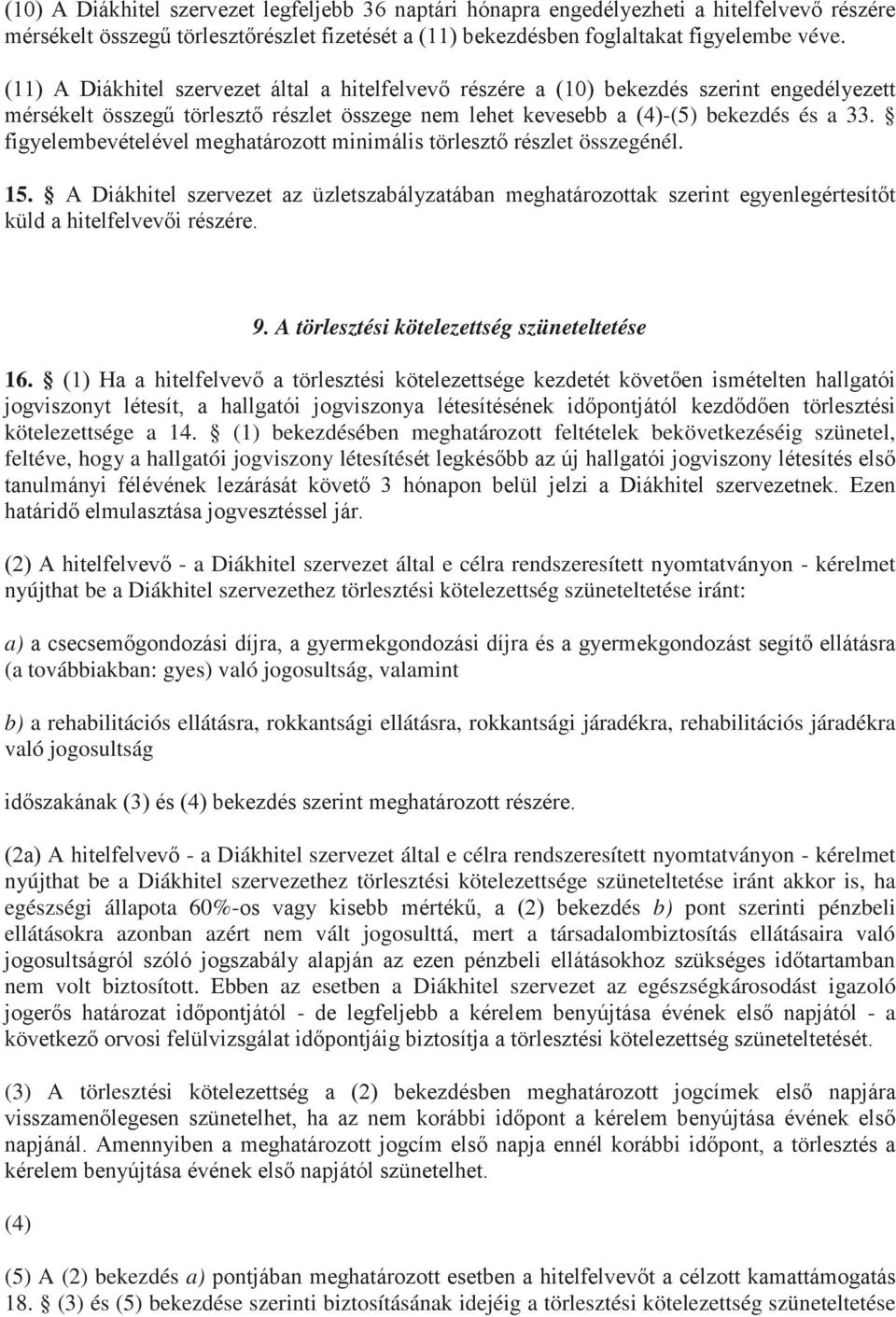 figyelembevételével meghatározott minimális törlesztő részlet összegénél. 15. A Diákhitel szervezet az üzletszabályzatában meghatározottak szerint egyenlegértesítőt küld a hitelfelvevői részére. 9.