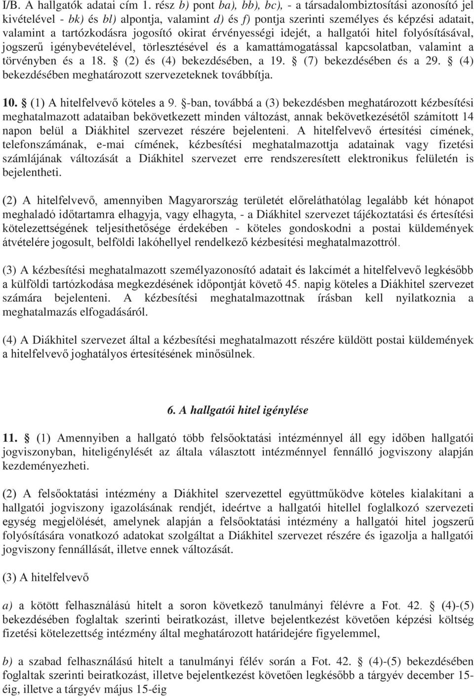 jogosító okirat érvényességi idejét, a hallgatói hitel folyósításával, jogszerű igénybevételével, törlesztésével és a kamattámogatással kapcsolatban, valamint a törvényben és a 18.