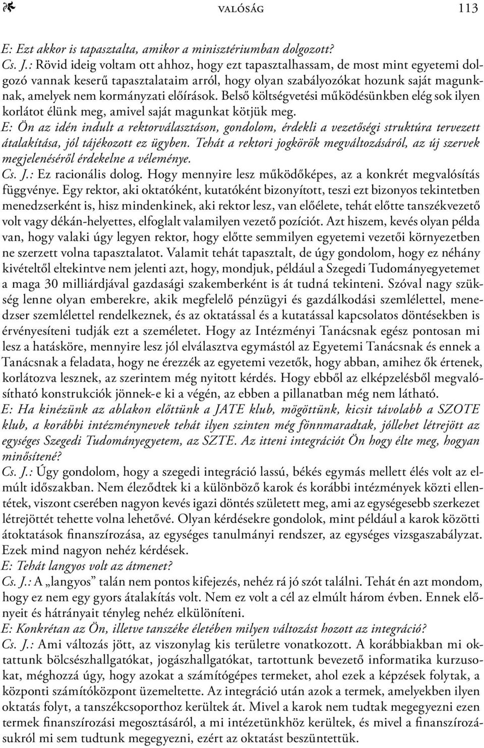 előírások. Belső költségvetési működésünkben elég sok ilyen korlátot élünk meg, amivel saját magunkat kötjük meg.