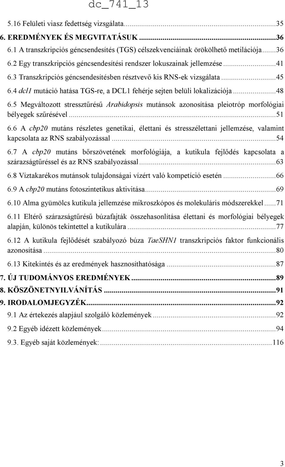 5 Megváltozott stressztűrésű Arabidopsis mutánsok azonosítása pleiotróp morfológiai bélyegek szűrésével... 51 6.