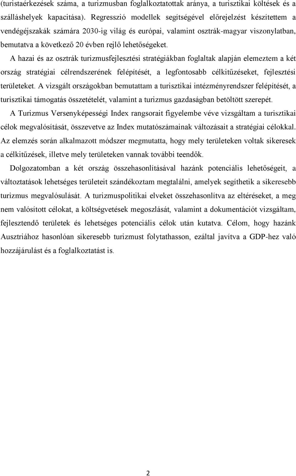 A hazai és az osztrák turizmusfejlesztési stratégiákban foglaltak alapján elemeztem a két ország stratégiai célrendszerének felépítését, a legfontosabb célkitűzéseket, fejlesztési területeket.