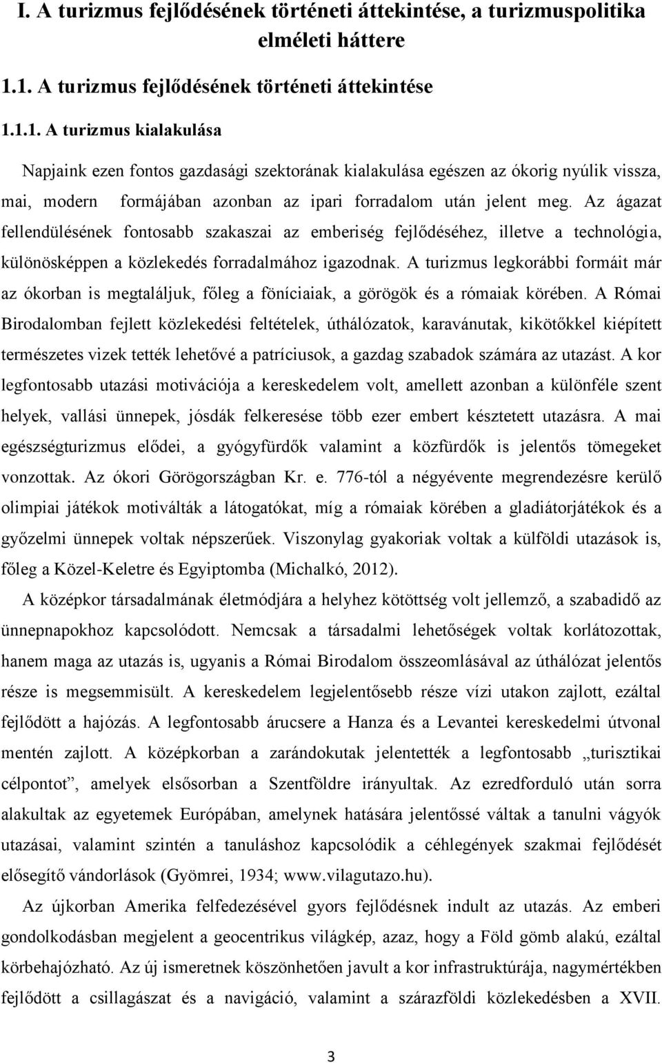 Az ágazat fellendülésének fontosabb szakaszai az emberiség fejlődéséhez, illetve a technológia, különösképpen a közlekedés forradalmához igazodnak.