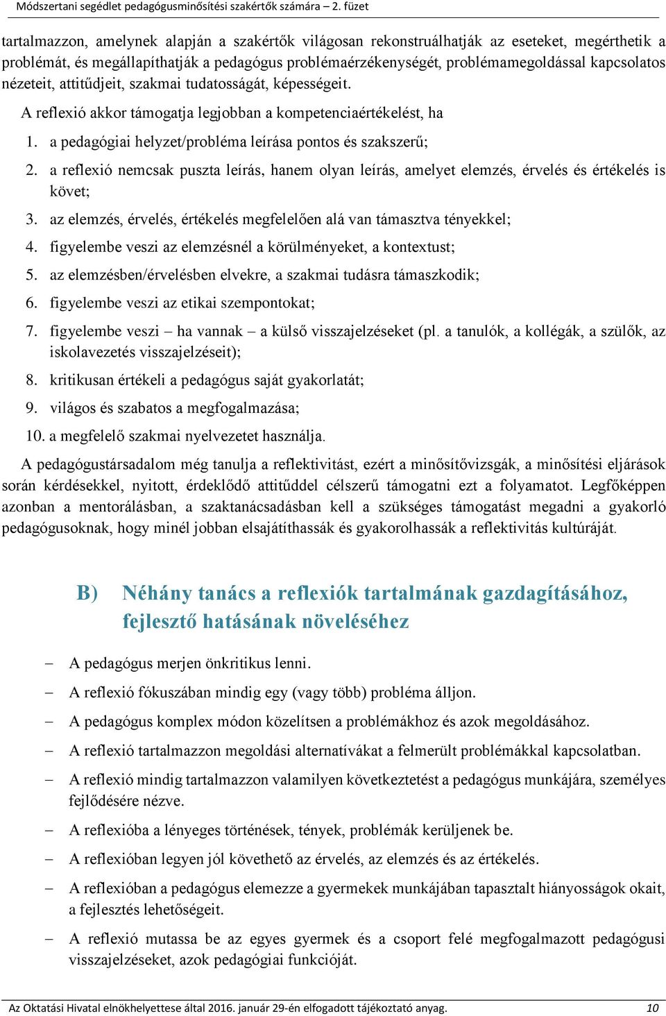 a reflexió nemcsak puszta leírás, hanem olyan leírás, amelyet elemzés, érvelés és értékelés is követ; 3. az elemzés, érvelés, értékelés megfelelően alá van támasztva tényekkel; 4.