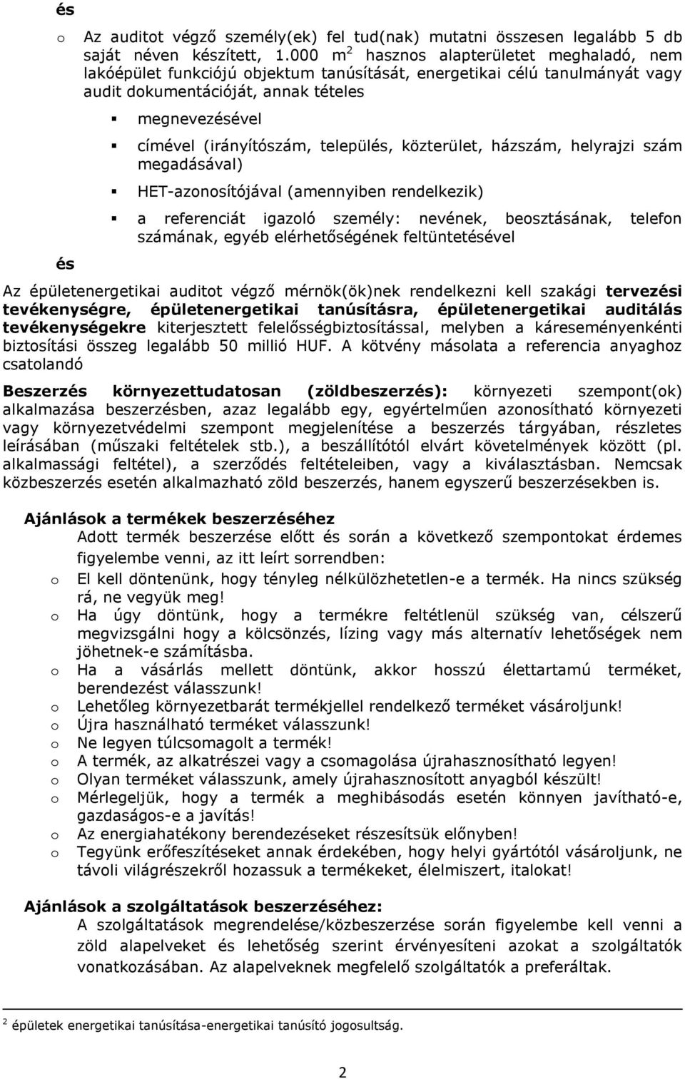 település, közterület, házszám, helyrajzi szám megadásával) HET-aznsítójával (amennyiben rendelkezik) a referenciát igazló személy: nevének, besztásának, telefn számának, egyéb elérhetőségének