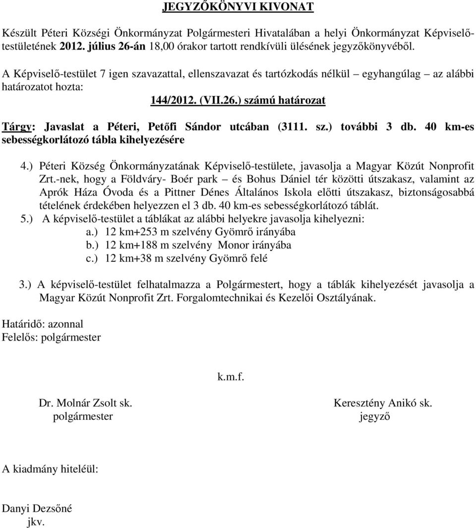 -nek, hogy a Földváry- Boér park és Bohus Dániel tér közötti útszakasz, valamint az Aprók Háza Óvoda és a Pittner Dénes Általános Iskola előtti útszakasz, biztonságosabbá tételének érdekében