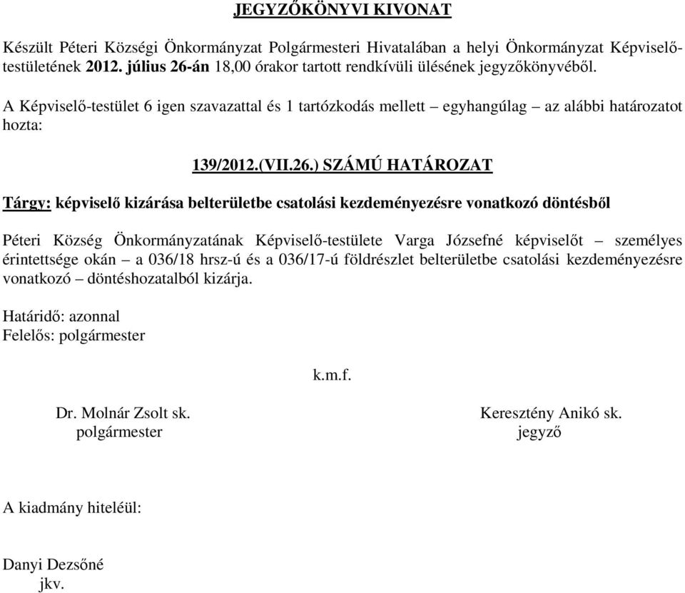 ) SZÁMÚ HATÁROZAT Tárgy: képviselő kizárása belterületbe csatolási kezdeményezésre vonatkozó döntésből Péteri Község Önkormányzatának