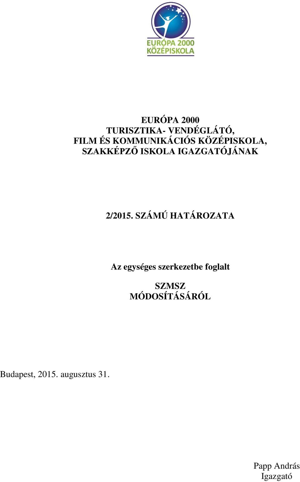 SZÁMÚ HATÁROZATA Az egységes szerkezetbe foglalt SZMSZ