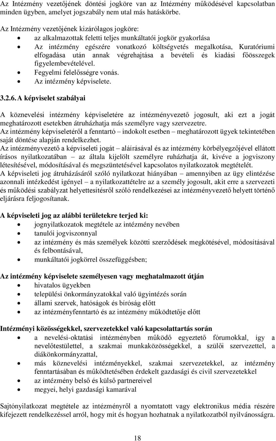 végrehajtása a bevételi és kiadási főösszegek figyelembevételével. Fegyelmi felelősségre vonás. Az intézmény képviselete. 3.2.6.