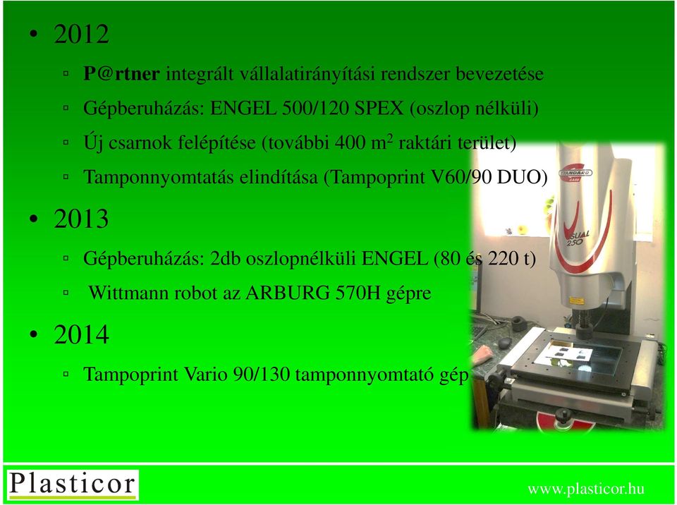 Tamponnyomtatás elindítása (Tampoprint V60/90 DUO) 2013 Gépberuházás: 2db oszlopnélküli