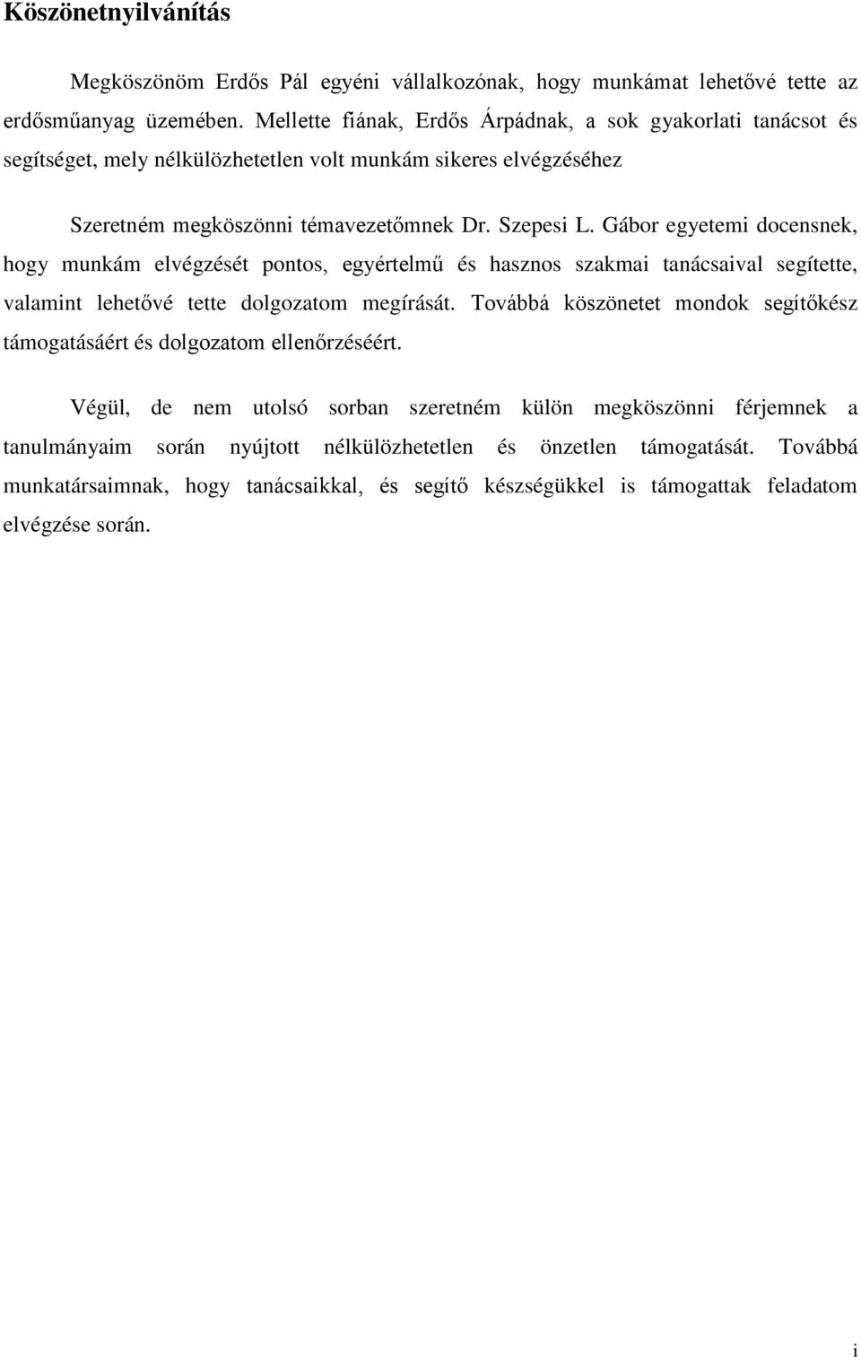 Gábor egyetemi docensnek, hogy munkám elvégzését pontos, egyértelmű és hasznos szakmai tanácsaival segítette, valamint lehetővé tette dolgozatom megírását.