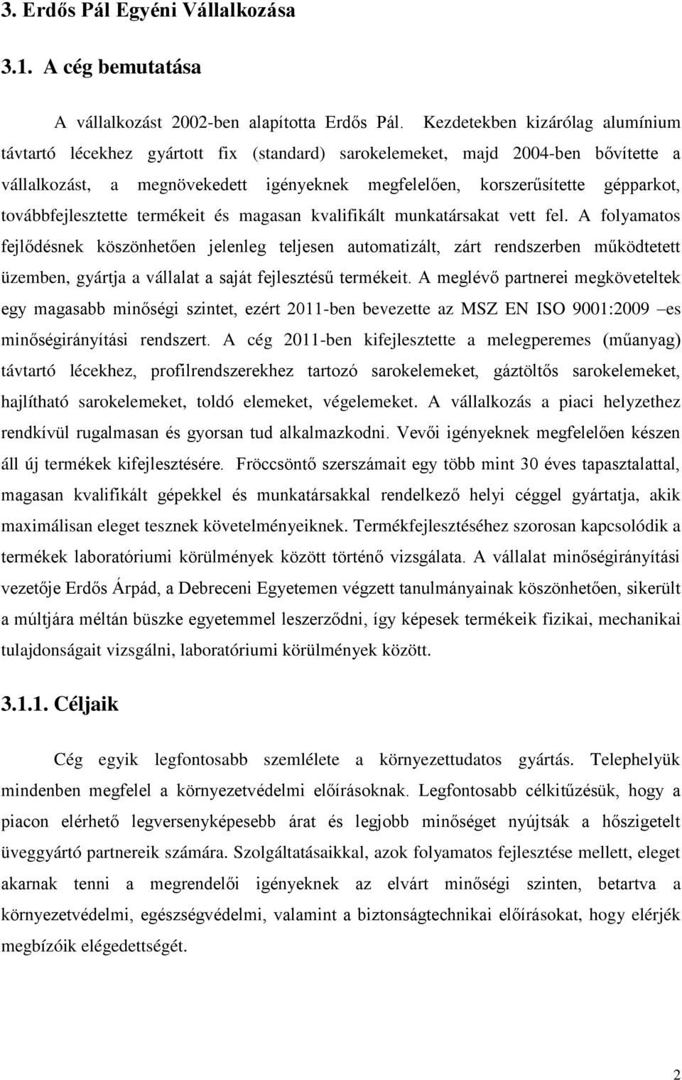 továbbfejlesztette termékeit és magasan kvalifikált munkatársakat vett fel.