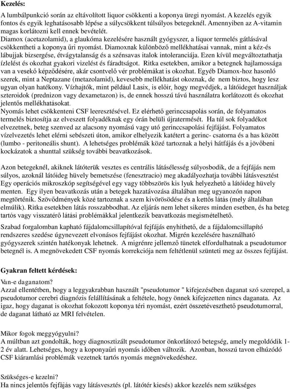 Diamoxnak különböző mellékhatásai vannak, mint a kéz-és lábujjak bizsergése, étvágytalanság és a szénsavas italok intoleranciája.