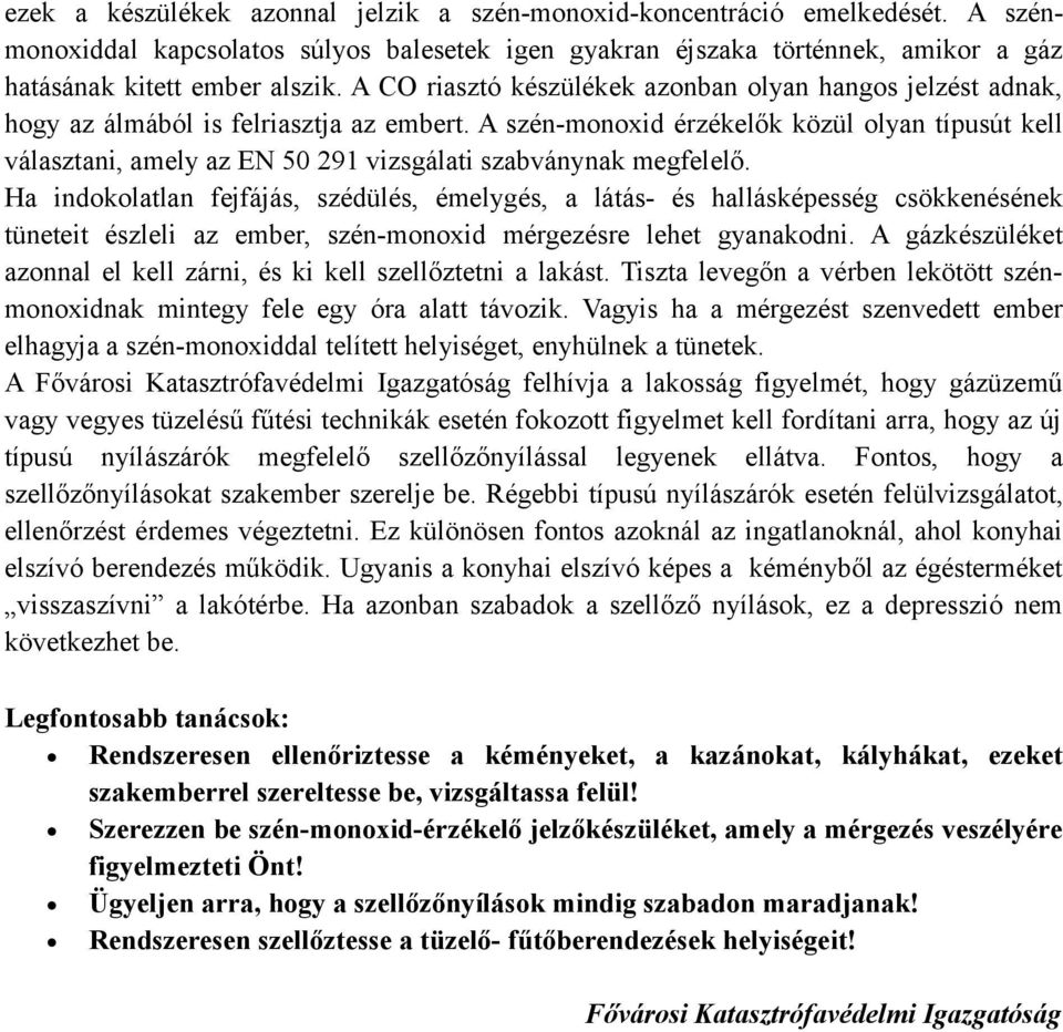 A szén-monoxid érzékelők közül olyan típusút kell választani, amely az EN 50 291 vizsgálati szabványnak megfelelő.