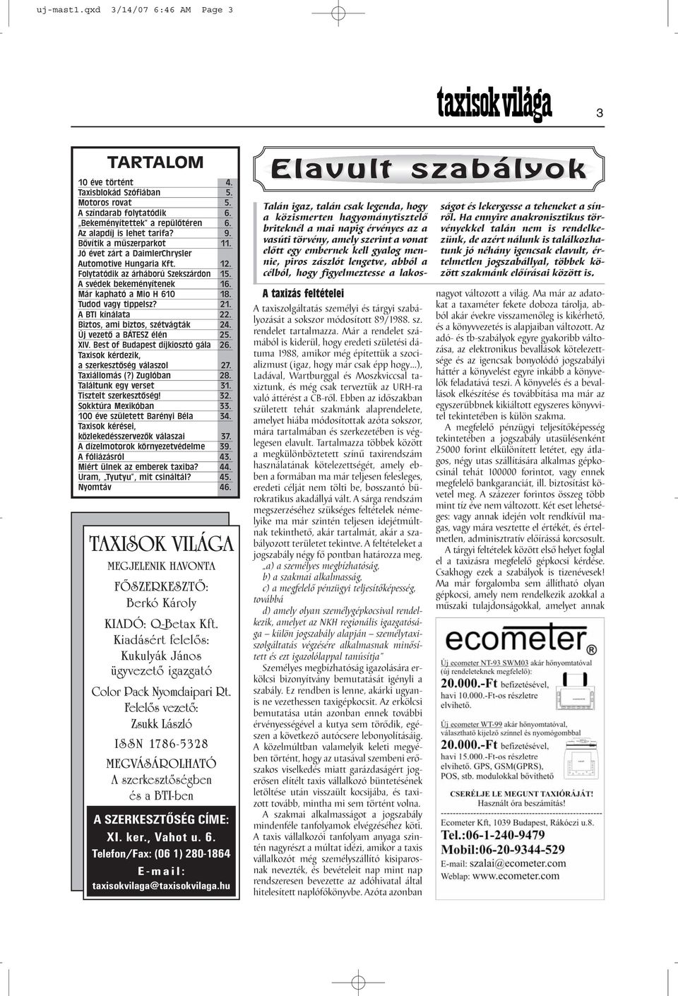 Tudod vagy tippelsz? 21. A BTI kínálata 22. Biztos, ami biztos, szétvágták 24. Új vezető a BÁTESZ élén 25. XIV. Best of Budapest díjkiosztó gála 26. Taxisok kérdezik, a szerkesztőség válaszol 27.