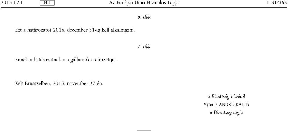 cikk Ennek a határozatnak a tagállamok a címzettjei. 7.