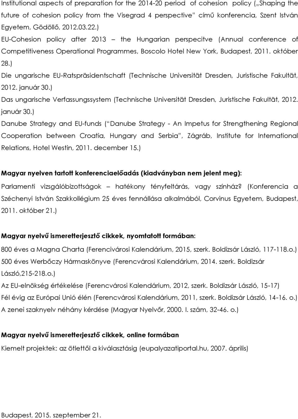 ) Die ungarische EU-Ratspräsidentschaft (Technische Universität Dresden, Juristische Fakultät, 2012. január 30.