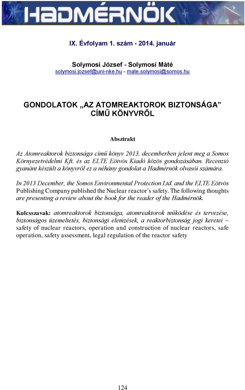 és az ELTE Eötvös Kiadó közös gondozásában. Recenzió gyanánt készült a könyvről ez a néhány gondolat a Hadmérnök olvasói számára. In 2013 December, the Somos Environmental Protection Ltd.