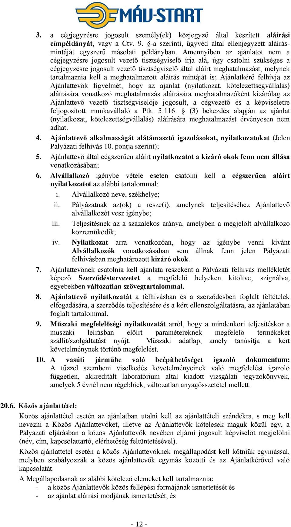 tartalmaznia kell a meghatalmazott aláírás mintáját is; Ajánlatkérő felhívja az Ajánlattevők figyelmét, hogy az ajánlat (nyilatkozat, kötelezettségvállalás) aláírására vonatkozó meghatalmazás