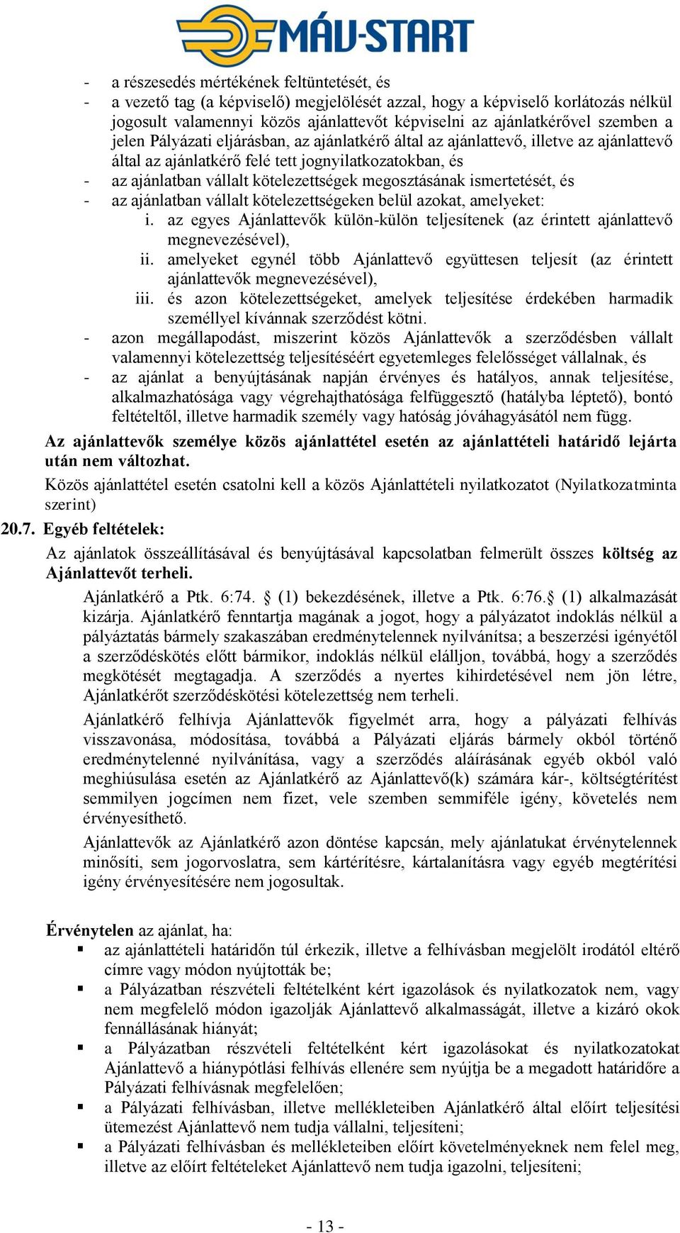 megosztásának ismertetését, és - az ajánlatban vállalt kötelezettségeken belül azokat, amelyeket: i. az egyes Ajánlattevők külön-külön teljesítenek (az érintett ajánlattevő megnevezésével), ii.