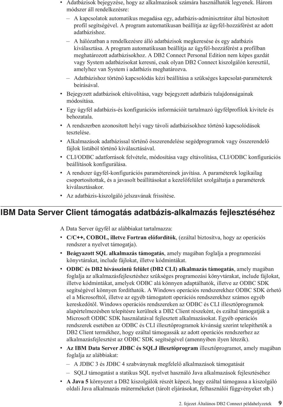 A program automatikusan beállítja az ügyfél-hozzáférést az adott adatbázishoz. A hálózatban a rendelkezésre álló adatbázisok megkeresése és egy adatbázis kiválasztása.